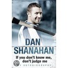 Dan Shanahan -  If You Don't Know Me, Don't Judge Me door Dan Shanahan