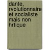 Dante, Rvolutionnaire Et Socialiste Mais Non Hrtique by Ferjus Boissard