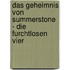 Das Geheimnis von Summerstone - Die furchtlosen Vier