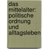 Das Mittelalter: Politische Ordnung und Alltagsleben by Otto Mayr