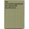 Das Versicherungswesen Der Deutschen Buchdrucker ... by Max Wiskott