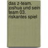 Das Z-Team. Joshua und sein Team 03. Riskantes Spiel door David Fermer