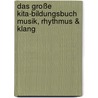 Das große Kita-Bildungsbuch Musik, Rhythmus & Klang door Elke Gulden