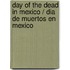 Day of the Dead in Mexico / Dia de Muertos en Mexico