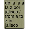 De la  A a la Z por Jalisco / From A to Z in Jalisco by Becky Rubinstein F.
