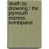 Death by Drowning / The Plymouth Express. Kombipaket
