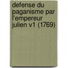 Defense Du Paganisme Par L'Empereur Julien V1 (1769) by Julien Emperor Of Rome