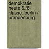 Demokratie heute 5./6. Klasse. Berlin /  Brandenburg door Onbekend