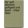 Der Golf Albrecht. Golfspiel und Spaß - Chips Tipps door Christian Lanfermann