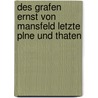 Des Grafen Ernst Von Mansfeld Letzte Plne Und Thaten by Julius Grossmann