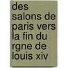 Des Salons De Paris Vers La Fin Du Rgne De Louis Xiv door Anonymous Anonymous