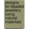 Designs for Beaded Jewellery Using Natural Materials by Maria di Spirito