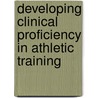 Developing Clinical Proficiency in Athletic Training door Ph.D. Brumels Kirk