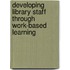 Developing Library Staff Through Work-Based Learning