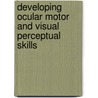 Developing Ocular Motor and Visual Perceptual Skills door Kenneth Lane