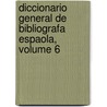 Diccionario General de Bibliografa Espaola, Volume 6 door Manuel F. Hidalgo