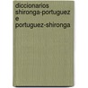 Diccionarios Shironga-Portuguez E Portuguez-Shironga by Ernesto Torre Do Valle