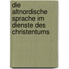 Die Altnordische Sprache Im Dienste Des Christentums by Bernhard Kahle