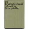 Die Bewerbungsmappe mit Profil für Führungskräfte by Christian Püttjer