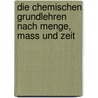 Die Chemischen Grundlehren Nach Menge, Mass Und Zeit by Jacobus Henricus van 'T. Hoff
