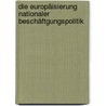 Die Europäisierung nationaler Beschäftgungspolitik by Sascha Zirra