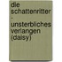 Die Schattenritter - Unsterbliches Verlangen (daisy)