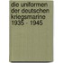 Die Uniformen der deutschen Kriegsmarine 1935 - 1945
