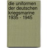 Die Uniformen der deutschen Kriegsmarine 1935 - 1945 door Enzo Berrafato