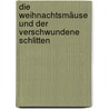 Die Weihnachtsmäuse und der verschwundene Schlitten by Anu Stohner