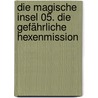 Die magische Insel 05. Die gefährliche Hexenmission door Thilo