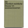 Die öffentlich-rechtliche Klausur im Assessorexamen door Torsten Kaiser