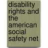 Disability Rights and the American Social Safety Net door Jennifer L. Erkulwater