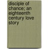 Disciple Of Chance; An Eighteenth Century Love Story by Sara Dean