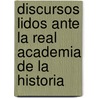 Discursos Lidos Ante La Real Academia de La Historia door Pedro Gómez De La Serna