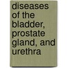 Diseases of the Bladder, Prostate Gland, and Urethra door Frederick James Gant
