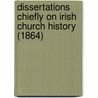 Dissertations Chiefly On Irish Church History (1864) by Matthew Kelly