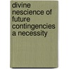Divine Nescience Of Future Contingencies A Necessity door Lorenzo Dow McCabe