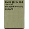 Divine Poetry And Drama In Sixteenth-Century England door Lily Bess Campbell
