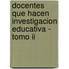 Docentes Que Hacen Investigacion Educativa - Tomo Ii door Miguel Angel Duhalde