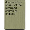 Documentary Annals Of The Reformed Church Of England door Anonymous Anonymous