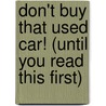 Don't Buy That Used Car! (Until You Read This First) by Rick Matosian