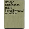 Dosage Calculations Made Incredibly Easy! Uk Edition door William Scott