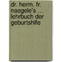 Dr. Herm. Fr. Naegele's ... Lehrbuch Der Geburtshlfe