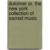 Dulcimer Or, the New York Collection of Sacred Music by Unknown