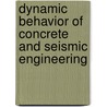 Dynamic Behavior of Concrete and Seismic Engineering door Jacky Mazars