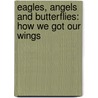 Eagles, Angels And Butterflies: How We Got Our Wings door Tonya T. Griffin
