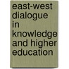 East-West Dialogue In Knowledge And Higher Education door Onbekend