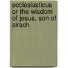 Ecclesiasticus or the Wisdom of Jesus, Son of Sirach by John G. Snaith