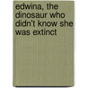 Edwina, The Dinosaur Who Didn't Know She Was Extinct door Mo Willems