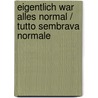 Eigentlich war alles normal / Tutto sembrava normale door Onbekend